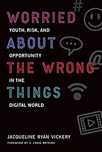 Worried about the Wrong Things: Youth, Risk, and Opportunity in the Digital World (Hardcover)