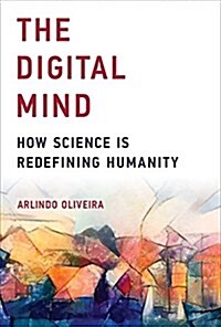 The Digital Mind: How Science Is Redefining Humanity (Hardcover)