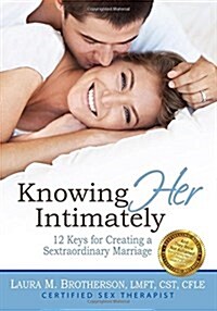 Knowing Her Intimately: 12 Keys for Creating a Sextraordinary Marriage (Paperback)