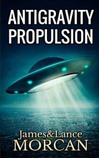 Antigravity Propulsion: Human or Alien Technologies? (Paperback)