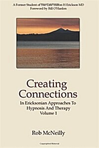 Creating Connections: In Ericksonian Approaches to Hypnosis and Therapy (Paperback)