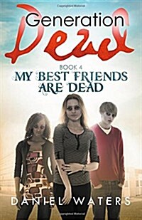 Generation Dead Book 4: My Best Friends Are Dead (Paperback)