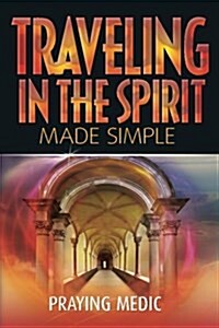 Traveling in the Spirit Made Simple (Paperback)