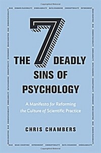 The Seven Deadly Sins of Psychology: A Manifesto for Reforming the Culture of Scientific Practice (Hardcover)