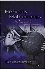 Heavenly Mathematics: The Forgotten Art of Spherical Trigonometry (Paperback)