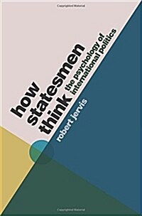 How Statesmen Think: The Psychology of International Politics (Paperback)