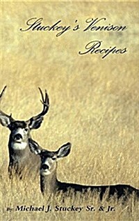 Stuckeys Venison Recipes: First Timers to Seasoned Chiefs (Hardcover)