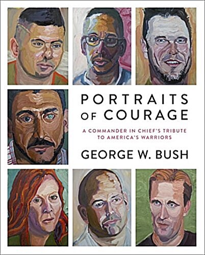 Portraits of Courage: A Commander in Chiefs Tribute to Americas Warriors (Hardcover)