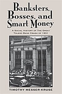 Banksters Bosses Smart Money: Social History of Great Toledo Bank Cras (Paperback)