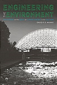 Engineering the Environment: Phytotrons and the Quest for Climate Control in the Cold War (Hardcover)