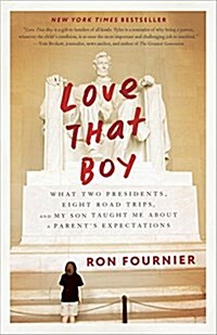 Love That Boy: What Two Presidents, Eight Road Trips, and My Son Taught Me about a Parents Expectations (Paperback)