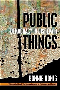 Public Things: Democracy in Disrepair (Paperback)