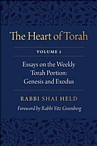 The Heart of Torah, Volume 1: Essays on the Weekly Torah Portion: Genesis and Exodus Volume 1 (Paperback)