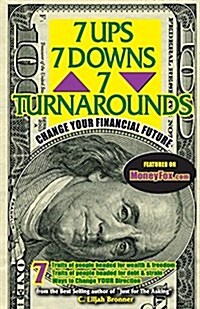 7 Ups, 7 Downs & 7 Turnarounds: Change Your Financial Future (Paperback)