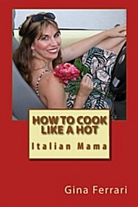 How to Cook Like a Hot Italian Mama (Paperback)