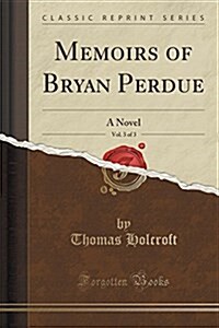 Memoirs of Bryan Perdue, Vol. 3 of 3: A Novel (Classic Reprint) (Paperback)