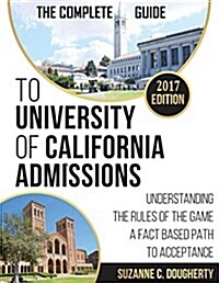 The Complete Guide To University Of California Admissions: Understanding the Rules of the Game - A Fact Based Path to Acceptance (Paperback, 2, Black & White)