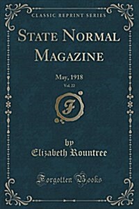 State Normal Magazine, Vol. 22: May, 1918 (Classic Reprint) (Paperback)