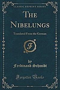 The Nibelungs: Translated from the German (Classic Reprint) (Paperback)