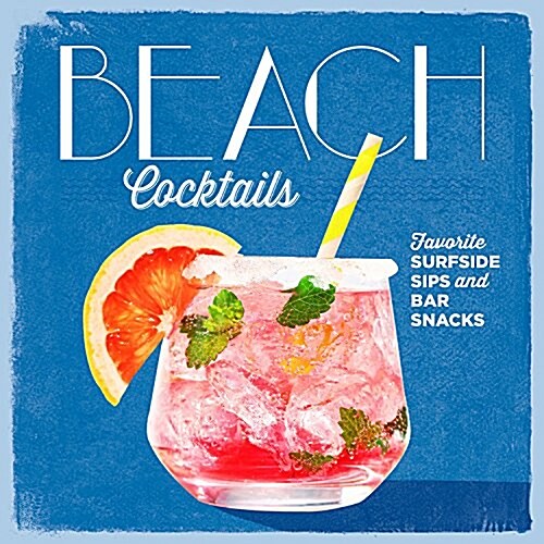 Beach Cocktails: Favorite Surfside Sips and Bar Snacks (Hardcover)