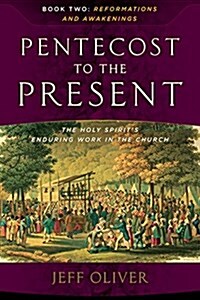 Pentecost to the Present-Book 2: Reformations and Awakenings: The Enduring Work of the Holy Spirit in the Church (Paperback)