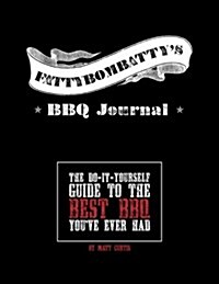 Fattybombattys BBQ Journal: The Do-It-Yourself Guide to the Best BBQ Youve Ever Had (Paperback)