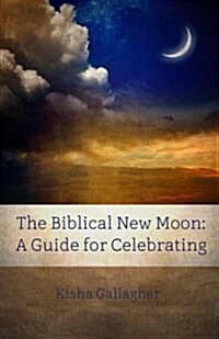 The Biblical New Moon: A Beginners Guide for Celebrating (Paperback)