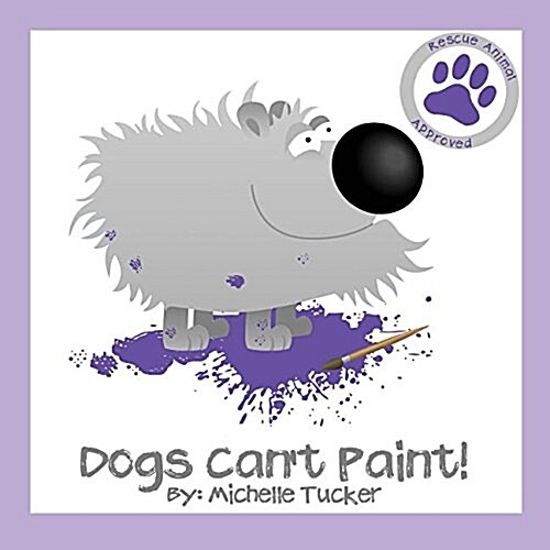 Dogs Cant Paint!: Paint Nite gone haywire (Paperback)