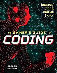 The Gamers Guide to Coding: Design, Code, Build, Play (Paperback)