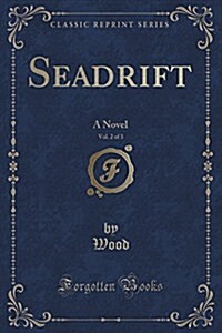 Seadrift, Vol. 2 of 3: A Novel (Classic Reprint) (Paperback)