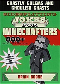 Sidesplitting Jokes for Minecrafters: Ghastly Golems and Ghoulish Ghasts (Paperback)