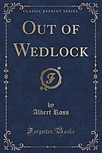 Out of Wedlock (Classic Reprint) (Paperback)