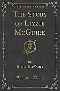 The Story of Lizzie McGuire (Classic Reprint) (Paperback)