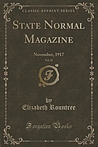 State Normal Magazine, Vol. 22: November, 1917 (Classic Reprint) (Paperback)
