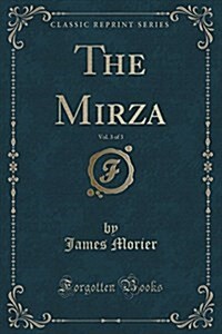 The Mirza, Vol. 3 of 3 (Classic Reprint) (Paperback)