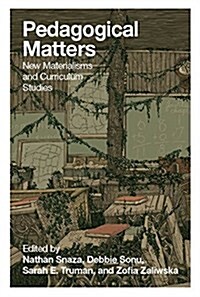 Pedagogical Matters: New Materialisms and Curriculum Studies (Paperback)