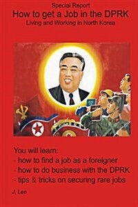 How to Get a Job in the Dprk: Living and Working in North Korea (Paperback)