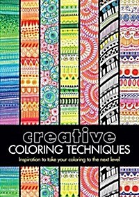 Creative Coloring Techniques: Inspiration to Take Your Coloring to the Next Level (Paperback)