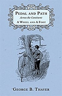 Pedal and Path Across the Continent a Wheel and a Foot (Paperback)