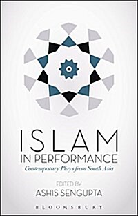 Islam in Performance: Contemporary Plays from South Asia (Hardcover)