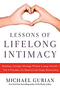 Lessons of Lifelong Intimacy: Building a Stronger Marriage Without Losing Yourself--The 9 Principles of a Balanced and Happy Relationship (Paperback)