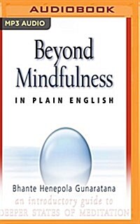 Beyond Mindfulness in Plain English: An Introductory Guide to Deeper States of Meditation (MP3 CD)