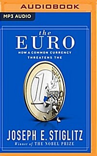 The Euro: How a Common Currency Threatens the Future of Europe (MP3 CD)