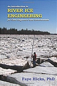 An Introduction to River Ice Engineering: For Civil Engineers and Geoscientists (Paperback)