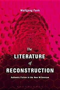 The Literature of Reconstruction: Authentic Fiction in the New Millennium (Paperback)