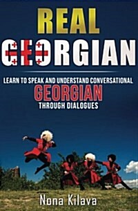 Real Georgian: Learn to Speak and Understand Georgian Through Dialogues (Paperback)