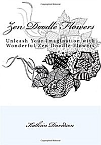 Zen Doodle Flowers: Unleash Your Imagination with Wonderful Zen Doodle Flowers (Paperback)