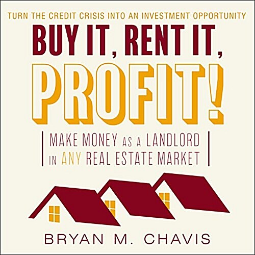 Buy It, Rent It, Profit!: Make Money as a Landlord in Any Real Estate Market (Audio CD)