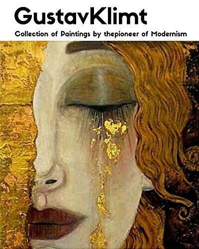 Gustav Klimt: Collection of Paintings by the Pioneer of Modernism (Paperback)
