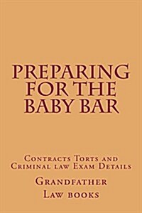 Preparing for the Baby Bar: Contracts Torts and Criminal Law Exam Details (Paperback)